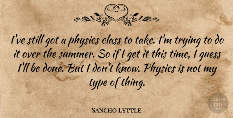 Sancho Lyttle Quote About Class, Guess, Physics, Trying, Type: Ive Still Got A Physics...