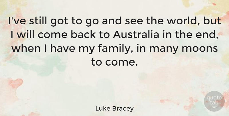Luke Bracey Quote About Family: Ive Still Got To Go...
