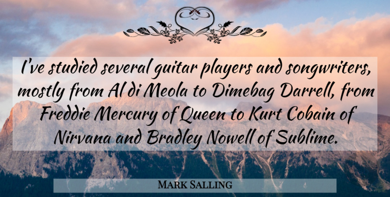 Mark Salling Quote About Al, Guitar, Kurt, Mercury, Mostly: Ive Studied Several Guitar Players...