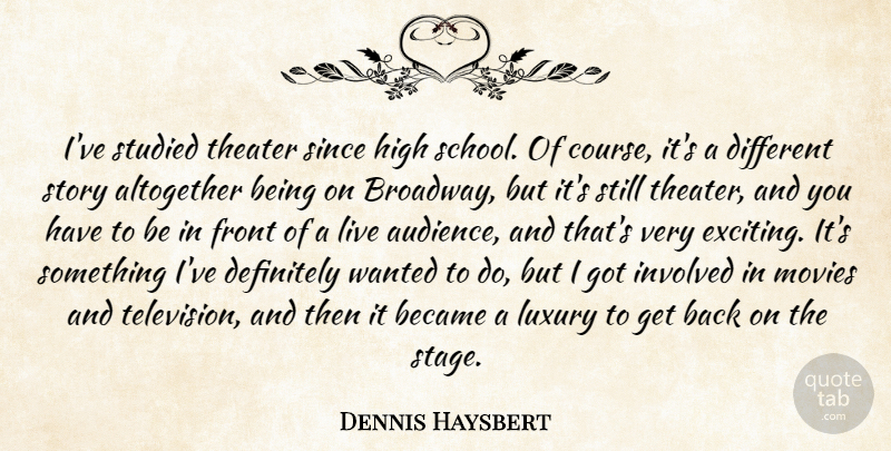 Dennis Haysbert Quote About School, Luxury, Stories: Ive Studied Theater Since High...