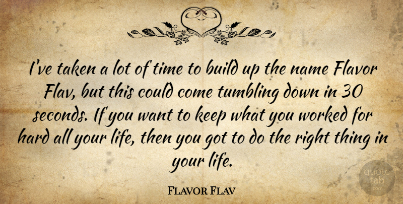 Flavor Flav Quote About Build, Flavor, Hard, Life, Taken: Ive Taken A Lot Of...