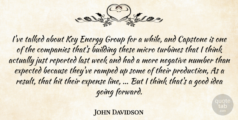 John Davidson Quote About Building, Companies, Energy, Expected, Expense: Ive Talked About Key Energy...