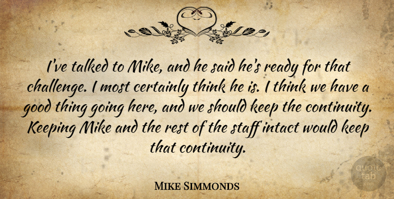 Mike Simmonds Quote About Certainly, Good, Intact, Keeping, Mike: Ive Talked To Mike And...