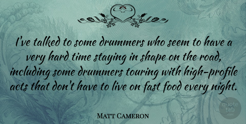 Matt Cameron Quote About Night, Hard Times, Shapes: Ive Talked To Some Drummers...