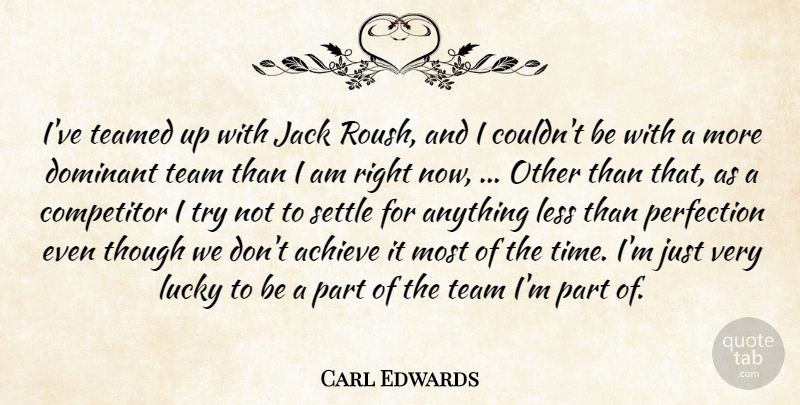 Carl Edwards Quote About Achieve, Competitor, Dominant, Jack, Less: Ive Teamed Up With Jack...