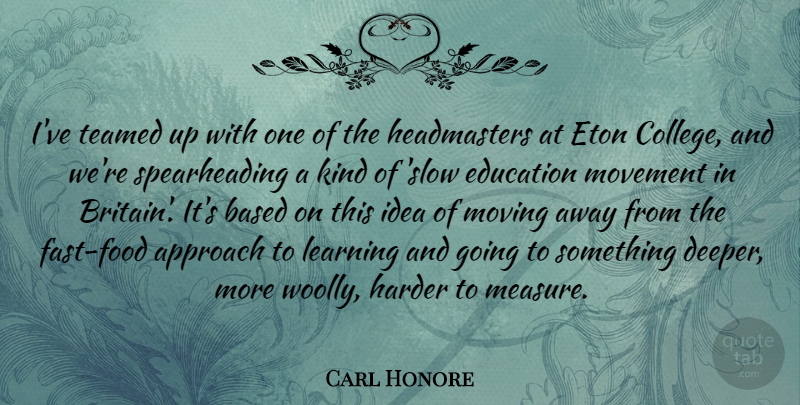 Carl Honore Quote About Approach, Based, Education, Harder, Learning: Ive Teamed Up With One...
