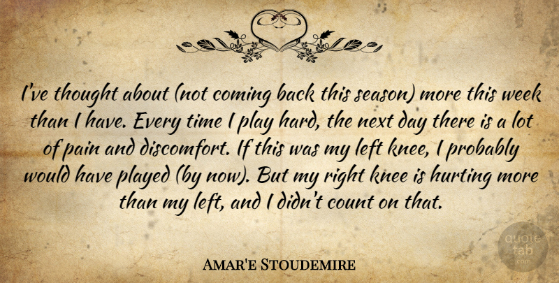 Amar'e Stoudemire Quote About Coming, Count, Hurting, Knee, Left: Ive Thought About Not Coming...