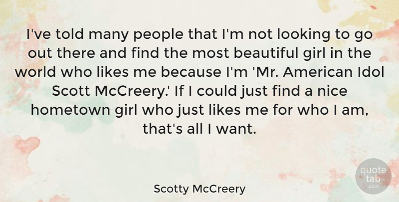 Scotty McCreery Quote About Beautiful, Girl, Nice: Ive Told Many People That...