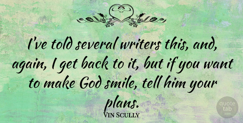 Vin Scully Quote About God, Several, Smile, Writers: Ive Told Several Writers This...