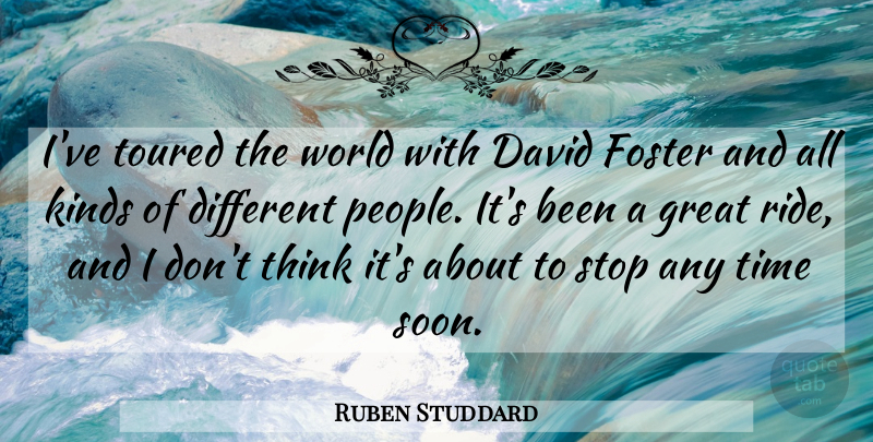 Ruben Studdard Quote About David, Foster, Great, Kinds, Stop: Ive Toured The World With...