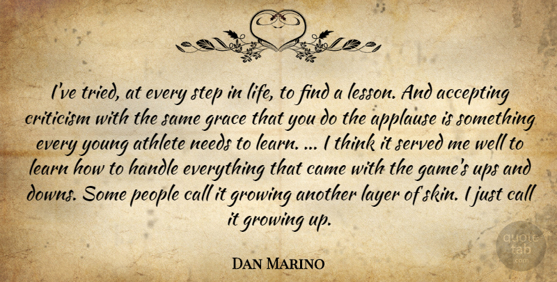Dan Marino Quote About Growing Up, Athlete, Thinking: Ive Tried At Every Step...