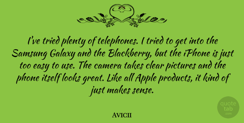 Avicii Quote About Iphone, Phones, Apples: Ive Tried Plenty Of Telephones...