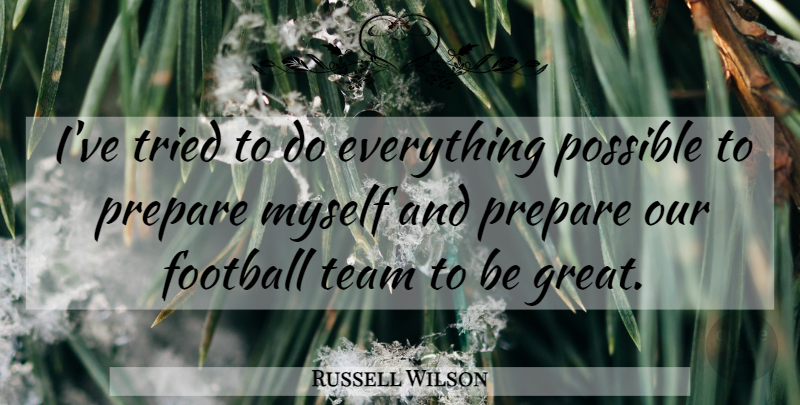 Russell Wilson Quote About Football, Team, Nfl: Ive Tried To Do Everything...