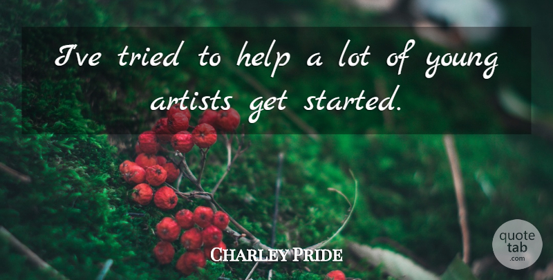 Charley Pride Quote About Artist, Helping, Young: Ive Tried To Help A...