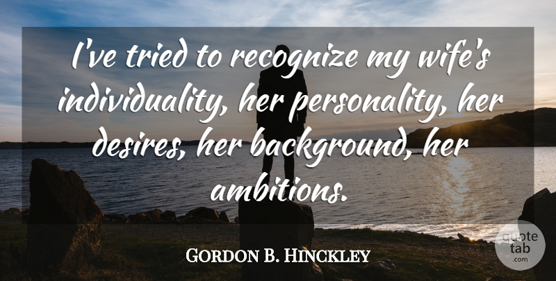 Gordon B. Hinckley Quote About Recognize, Tried: Ive Tried To Recognize My...