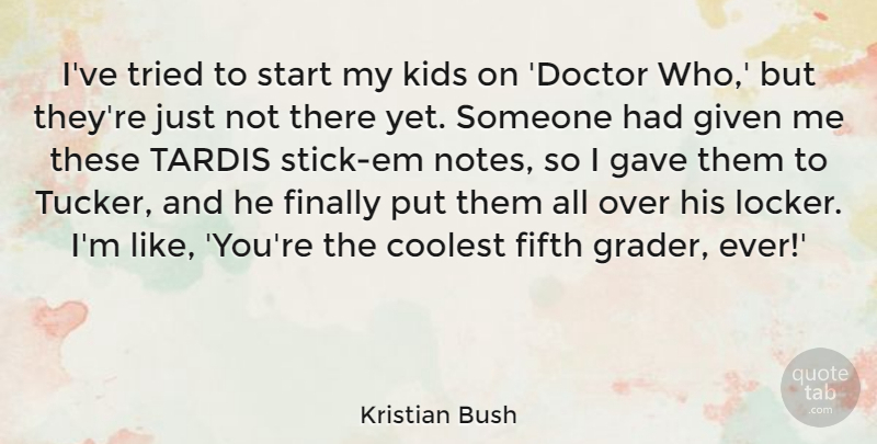 Kristian Bush Quote About Coolest, Fifth, Finally, Gave, Given: Ive Tried To Start My...