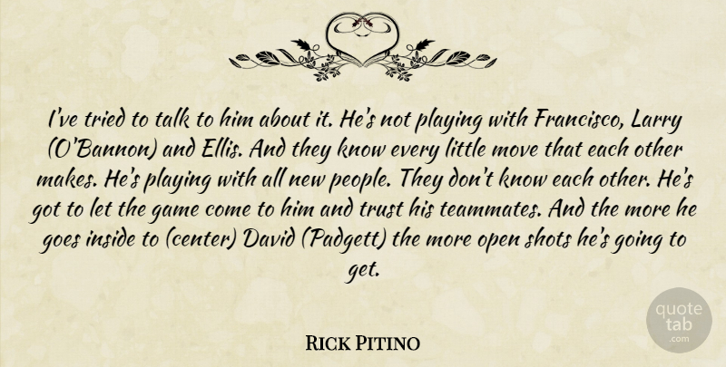 Rick Pitino Quote About David, Game, Goes, Inside, Larry: Ive Tried To Talk To...
