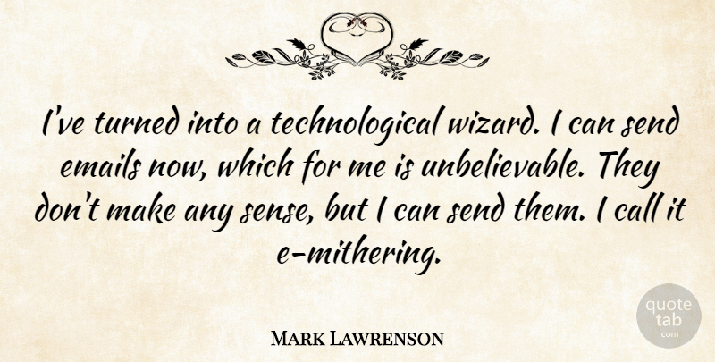 Mark Lawrenson Quote About Send: Ive Turned Into A Technological...