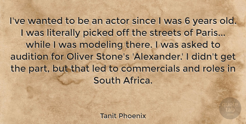 Tanit Phoenix Quote About Asked, Audition, Led, Literally, Modeling: Ive Wanted To Be An...