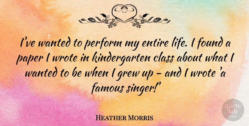 Heather Morris Quote About Class, Paper, Singers: Ive Wanted To Perform My...