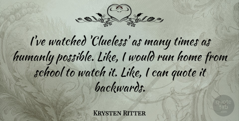 Krysten Ritter Quote About Home, Quote, School, Watched: Ive Watched Clueless As Many...
