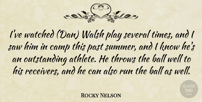 Rocky Nelson Quote About Ball, Camp, Past, Run, Saw: Ive Watched Dan Walsh Play...