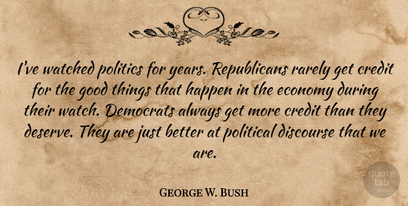 George W. Bush Quote About Years, Political, Watches: Ive Watched Politics For Years...
