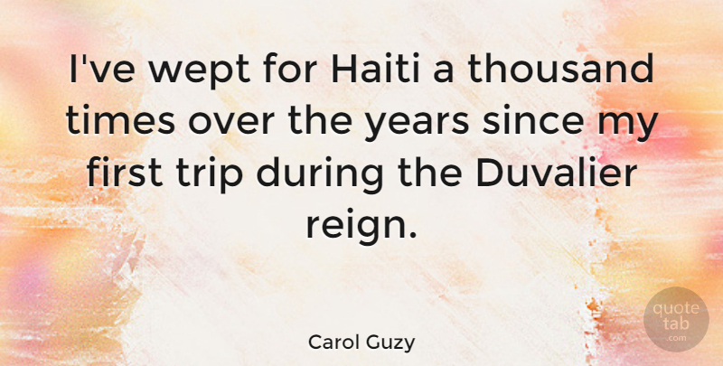 Carol Guzy Quote About Since, Wept: Ive Wept For Haiti A...