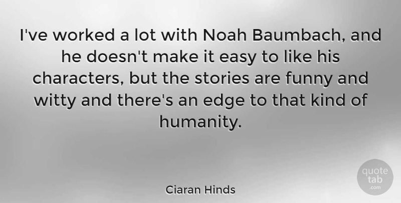 Ciaran Hinds Quote About Witty, Character, Humanity: Ive Worked A Lot With...