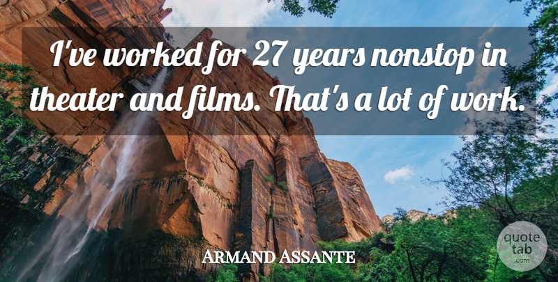 Armand Assante Quote About Years, Film, Theater: Ive Worked For 27 Years...