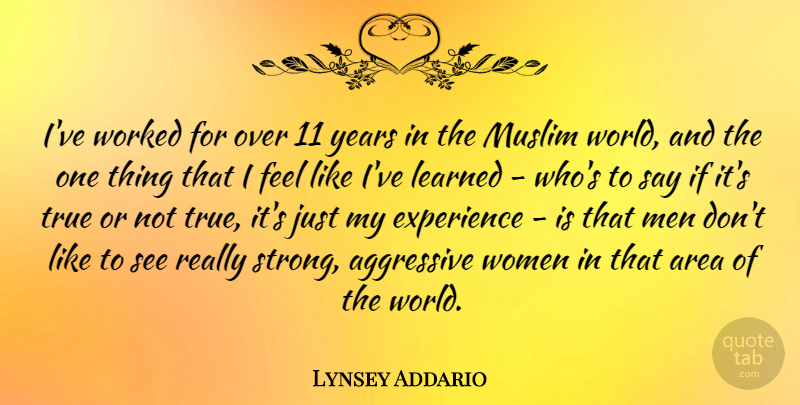 Lynsey Addario Quote About Strong, Men, Years: Ive Worked For Over 11...