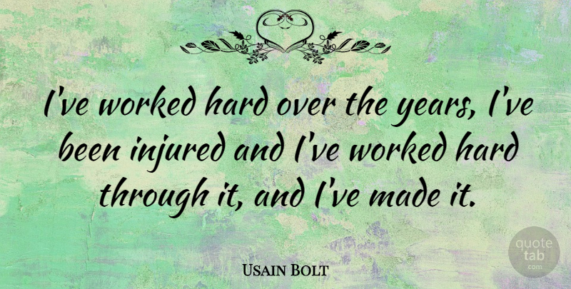 Usain Bolt Quote About Inspiration, Years, Made: Ive Worked Hard Over The...