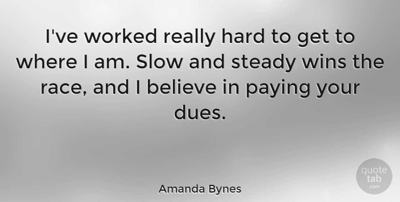 Amanda Bynes Quote About Believe, Hard, Paying, Steady, Worked: Ive Worked Really Hard To...
