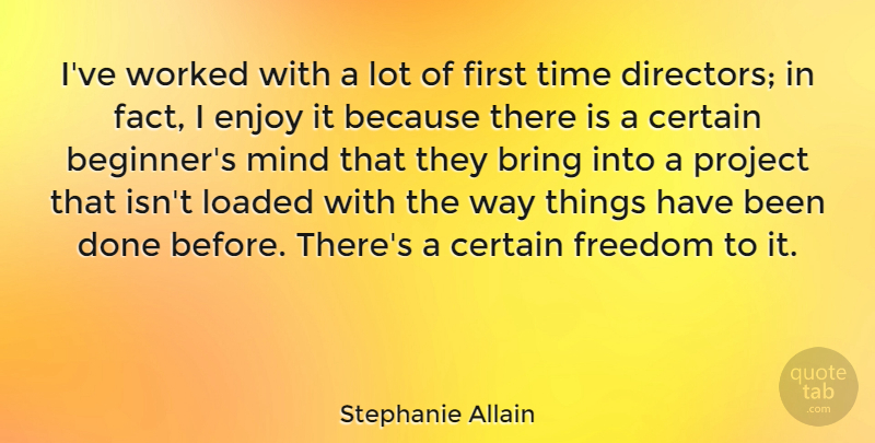 Stephanie Allain Quote About Bring, Certain, Freedom, Loaded, Mind: Ive Worked With A Lot...