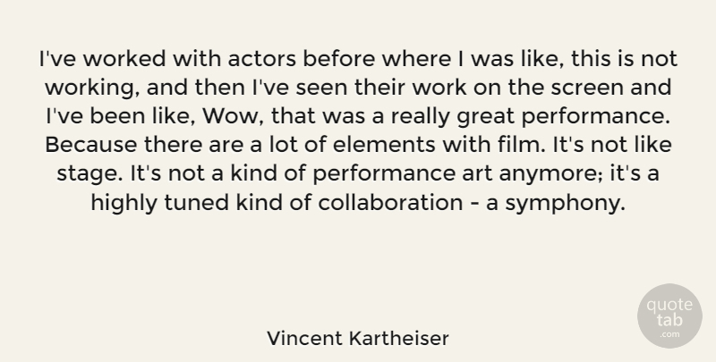 Vincent Kartheiser Quote About Art, Symphony, Actors: Ive Worked With Actors Before...