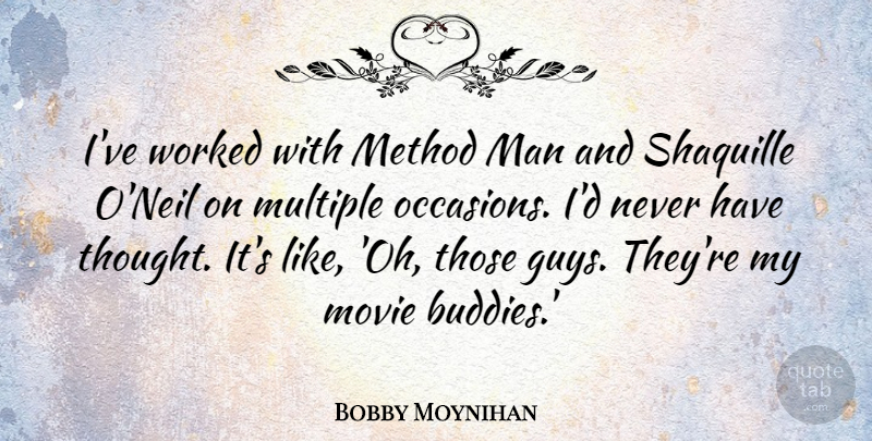 Bobby Moynihan Quote About Man, Method, Multiple, Worked: Ive Worked With Method Man...