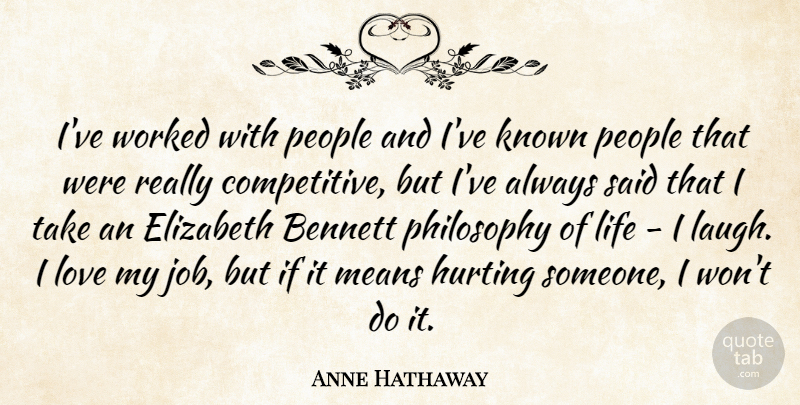 Anne Hathaway Quote About Hurt, Jobs, Philosophy: Ive Worked With People And...