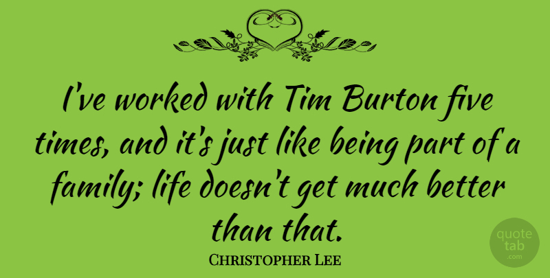 Christopher Lee Quote About Family, Life, Tim, Worked: Ive Worked With Tim Burton...