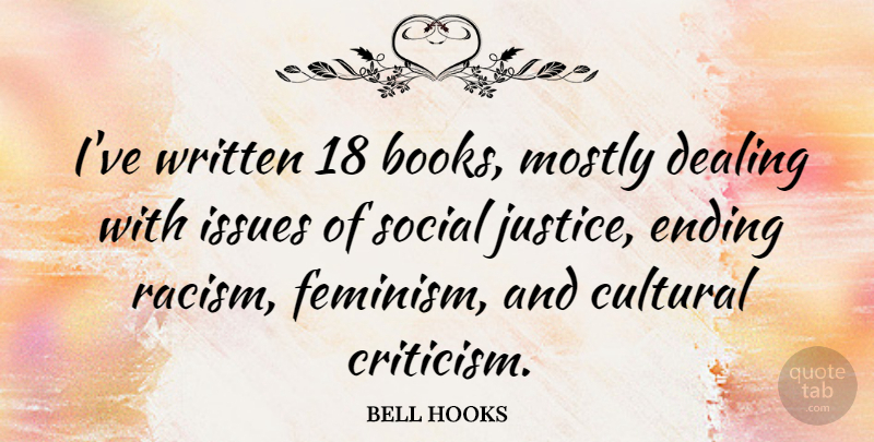 bell hooks Quote About Book, Issues, Justice: Ive Written 18 Books Mostly...