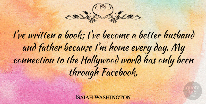 Isaiah Washington Quote About Connection, Hollywood, Home, Husband, Written: Ive Written A Book Ive...