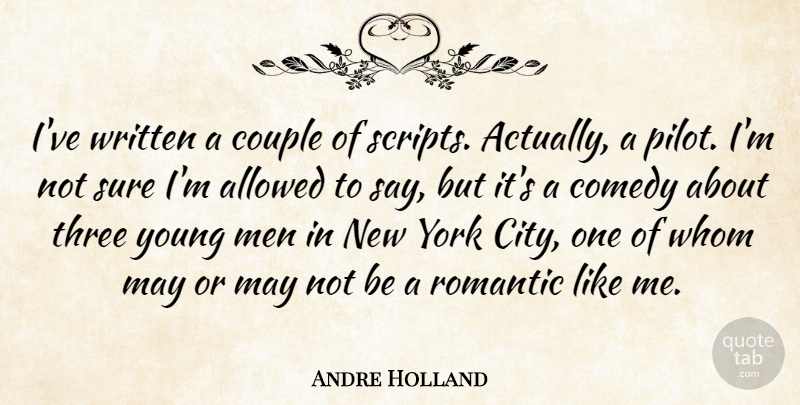 Andre Holland Quote About Allowed, Couple, Men, Romantic, Sure: Ive Written A Couple Of...