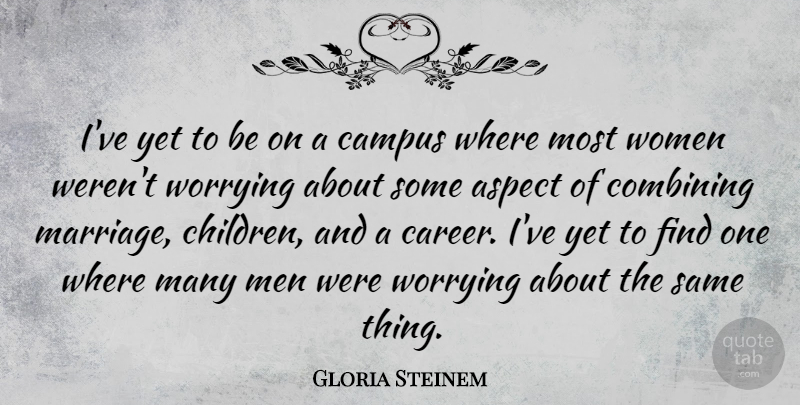 Gloria Steinem Quote About Children, Women, Careers: Ive Yet To Be On...