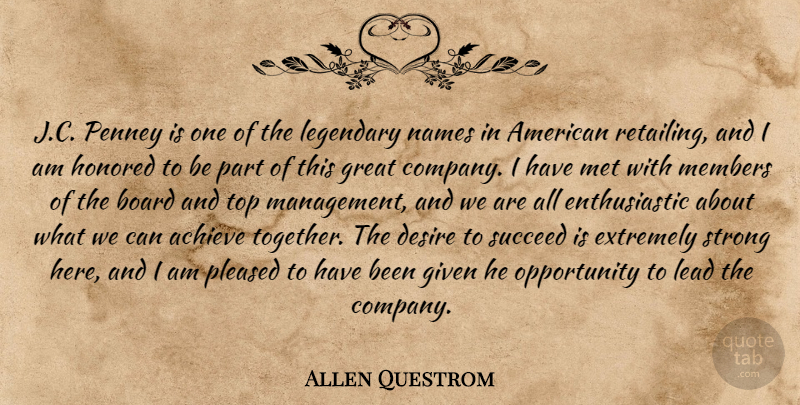 Allen Questrom Quote About Achieve, Board, Desire, Extremely, Given: J C Penney Is One...