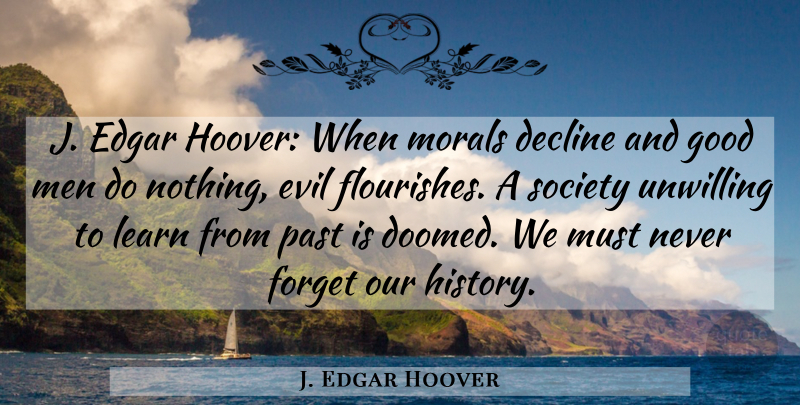 J. Edgar Hoover Quote About Past, Men, Evil: J Edgar Hoover When Morals...