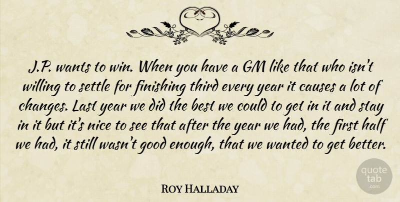 Roy Halladay Quote About Best, Causes, Finishing, Gm, Good: J P Wants To Win...