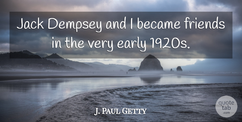 J. Paul Getty Quote About undefined: Jack Dempsey And I Became...