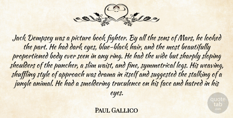 Paul Gallico Quote About Approach, Body, Book, Dark, Drama: Jack Dempsey Was A Picture...
