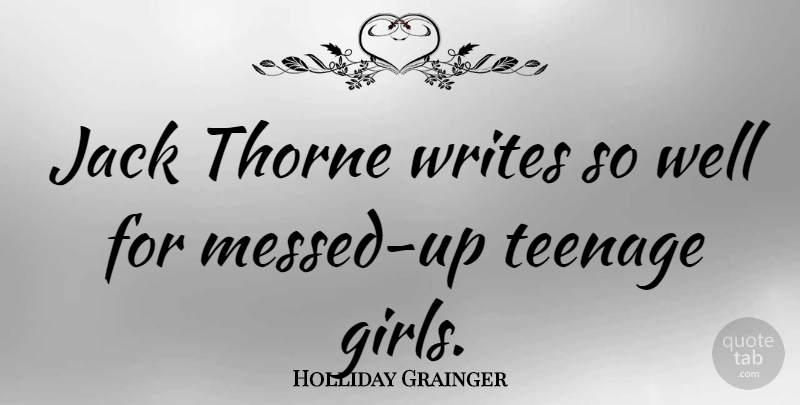 Holliday Grainger Quote About Jack: Jack Thorne Writes So Well...