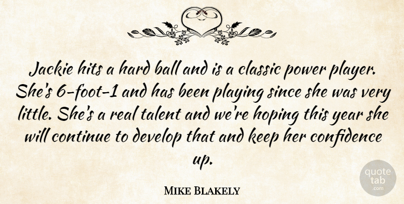 Mike Blakely Quote About Ball, Classic, Confidence, Continue, Develop: Jackie Hits A Hard Ball...