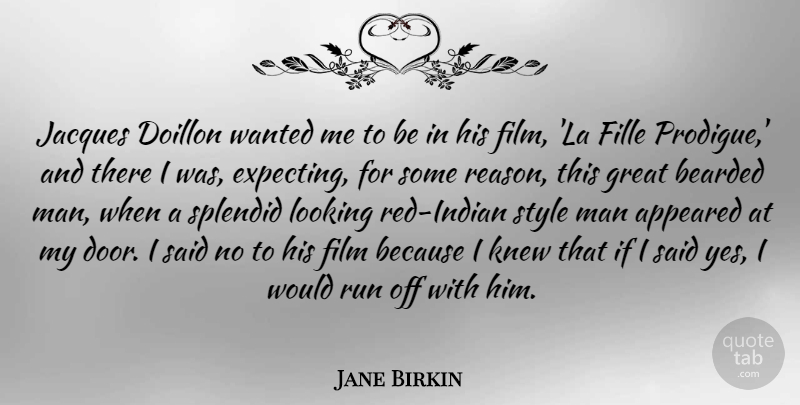 Jane Birkin Quote About Appeared, Bearded, Great, Jacques, Knew: Jacques Doillon Wanted Me To...
